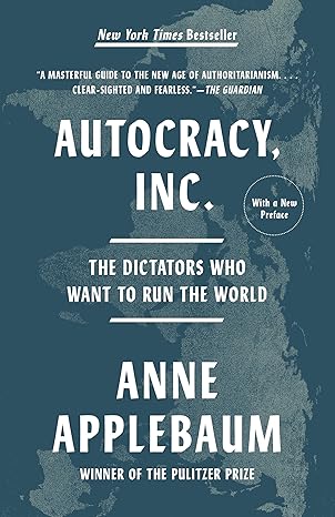 Autocracy, Inc.: The Dictato..