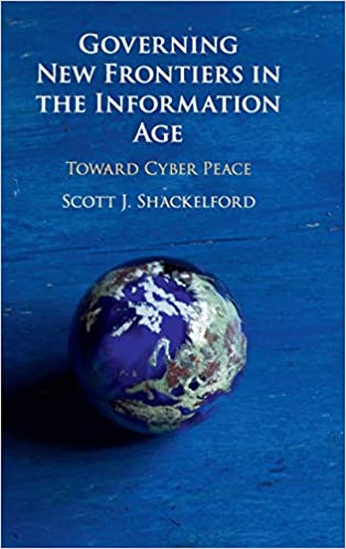 Governing New Frontiers in the Information Age: Toward Cyber Peace