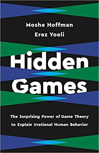Hidden Games: The Surprising Power of Game Theory to Explain Irrational Human